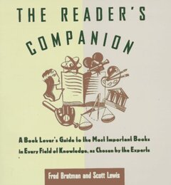 Reader's Companion: A Book Lover's Guide to the Most Important Books in Every Field of Knowledge as Chosen by the Experts