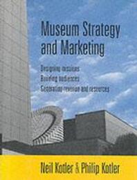 Museum Strategy and Marketing: Designing Missions Building Audiences Generating Revenue and Resources (Jossey-Bass Nonprofit and Public Management Series)