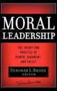 Moral Leadership: The Theory and Practice of Power Judgment and Policy (J-B Warren Bennis Series)