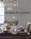 Recipes for Parties: Menus Flowers Decor: Everything for Perfect Entertaining