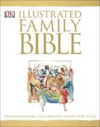 Illustrated Family Bible: Understanding the Greatest Story Ever Told (DK Bibles and Bible Guides)