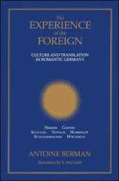 The Experience of the Foreign: Culture and Translation in Romantic Germany (Suny Series in Intersections: Philosophy and Critical Theory) (Suny Series Intersections : Philosophy and Critical Theory)