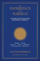 The Experience of the Foreign: Culture and Translation in Romantic Germany (Suny Series in Intersections: Philosophy and Critical Theory) (Suny Series Intersections : Philosophy and Critical Theory)