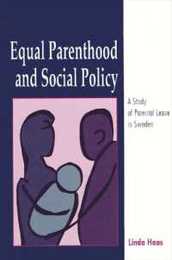 Equal Parenthood and Social Policy: A Study of Parental Leave in Sweden (Suny Series Issues in Child Care) (S U N Y SERIES ISSUES IN CHILD CARE)
