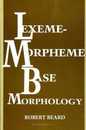 Lexeme-Morpheme Base Morphology: A General Theory of Inflection and Word Formation (Suny Series in Linguistics)