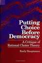 Putting Choice Before Democracy: A Critique of Rational Choice Theory (S U N Y Series in Political Theory) (Suny Series in Political Theory: Contemporary Issues)