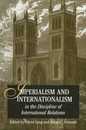 Imperialism And Internationalism in the Discipline of International Relations (Suny Series in Global Politics)