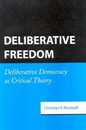 Deliberative Freedom: Deliberative Democracy As Critical Theory