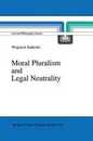 Moral Pluralism and Legal Neutrality (Law and Philosophy Library 9)