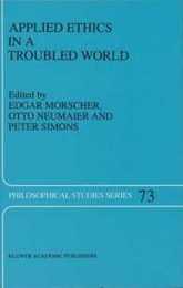 Applied Ethics in a Troubled World (Philosophical Studies Series 73)