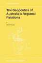 The Geopolitics of Australia's Regional Relations (GeoJournal Library) (GeoJournal Library 50)