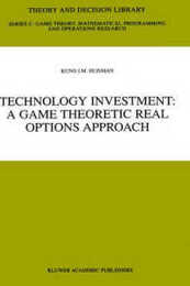 Technology Investment: A Game Theoretic Real Options Approach (Theory and Decision Library C 28)