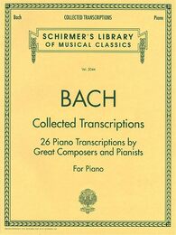 Collected Transcriptions: 26 Piano Transcriptions by Great Composers and Pianists for Piano (Schirmer's Library of Musical Classics 2044)
