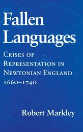 Fallen Languages: Crises of Representation in Newtonian England 1660-1740