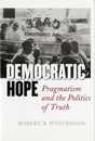 Democratic Hope: Pragmatism And the Politics of Truth