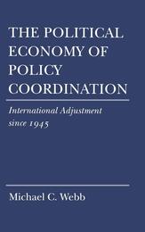 The Political Economy of Policy Coordination: International Adjustment Since 1945 (Cornell Studies in Political Economy)
