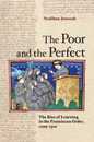 The Poor and The Perfect: The Rise of Learning in the Franciscan Order 1209 1310