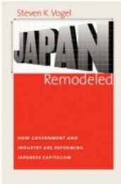 Japan Remodeled: How Government and Industry Are Reforming Japanese Capitalism (Cornell Studies in Political Economy)