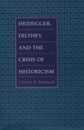 Heidegger Dilthey and the Crisis of Historicism: History and Metaphysics in Heidegger Dilthey and the Neo-Kantians