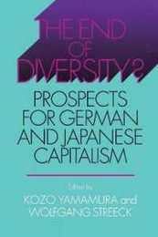 The End of Diversity?: Prospects for German and Japanese Capitalism (Cornell Studies in Political Economy)