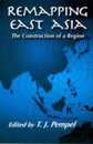 Remapping East Asia: The Construction Of A Region (Cornell Studies in Political Economy)