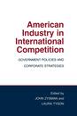 American Industry in International Competition: Government Policies And Corporate Strategies (Cornell Studies in Political Economy)