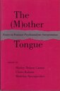 The (Mother Tongue : Essays in Feminist Psychoanalytic Interpretation)