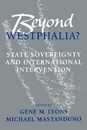 Beyond Westphalia?: State Sovereignty and International Intervention