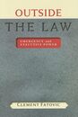Outside the Law: Emergency and Executive Power (The Johns Hopkins Series in Constitutional Thought)