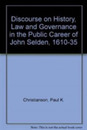 Discourse on History Law and Governance in the Public Career of John Selden 1610-1635
