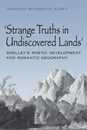 Strange Truths in Undiscovered Lands: Shelley's Poetic Development and Romantic Geography
