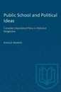 Public Schools and Political Ideas: Canadian Educational Policy in Historical Perspective (Heritage)