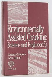 Environmentally Assisted Cracking: Science and Engineering/Stp 1049 (Astm Special Technical Publication)