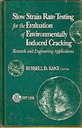 Slow Strain Rate Testing for the Evaluation of Environmentally Induced Cracking: Research and Engineering Applications (Astm Special Technical Publication)
