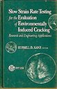 Slow Strain Rate Testing for the Evaluation of Environmentally Induced Cracking: Research and Engineering Applications (Astm Special Technical Publication)