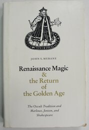 Renaissance Magic and the Return of the Golden Age: The Occult Tradition and Marlowe Jonson and Shakespeare