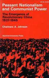 Peasant Nationalism and Communist Power: The Emergence of Revolutionary China 1937-1945
