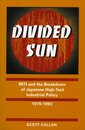 Divided Sun: Miti and the Breakdown of Japanese High-Tech Industrial Policy 1975-1993 (I S I S STUDIES IN INTERNATIONAL POLICY)