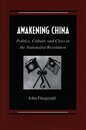 Awakening China: Politics Culture and Class in the Nationalist Revolution