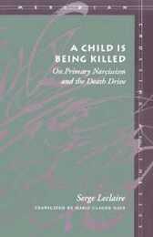 A Child Is Being Killed: On Primary Narcissism and the Death Drive (Meridian: Crossing Aesthetics)