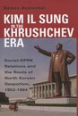 Kim Il Sung in the Khrushchev Era: Soviet-DPRK Relations and the Roots of North Korean Despotism 1953-1964 (Cold War International History Project)