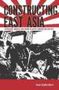 Constructing East Asia: Technology Ideology and Empire in Japan’s Wartime Era 1931-1945