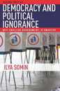 Democracy and Political Ignorance: Why Smaller Government Is Smarter Second Edition