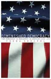 Diminished Democracy: From Membership to Management in American Civic Life (Julian J. Rothbaum Distinguished Lecture Series)