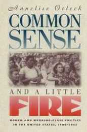 Common Sense and a Little Fire: Women and Working-Class Politics in the United States 1900-1965 (Gender & American Culture)