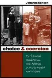 Choice and Coercion: Birth Control Sterilization and Abortion in Public Health and Welfare (Gender & American Culture)