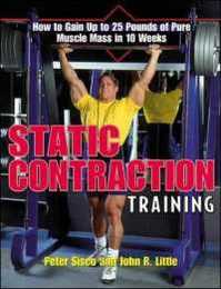 Static Contraction Training: How to Gain Up to 25 Pounds of Pure Muscle Mass in 10 Weeks