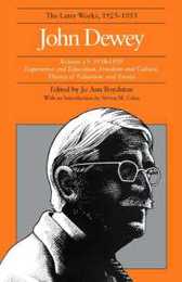 John Dewey: The Later Works 1925-1953 : 1938-1939/Experience and Education Freedom and Culture Theory of Valuation and Essays (13) (John Dewey Later Works 1925-1953)