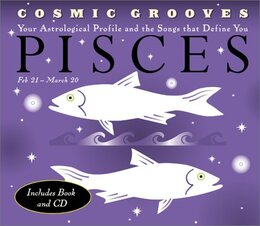Cosmic Grooves-Pisces: Your Astrological Profile and the Songs that Define You