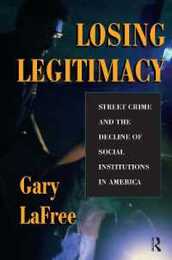 Losing Legitimacy: Street Crime And The Decline Of Social Institutions In America (Crime & Society)